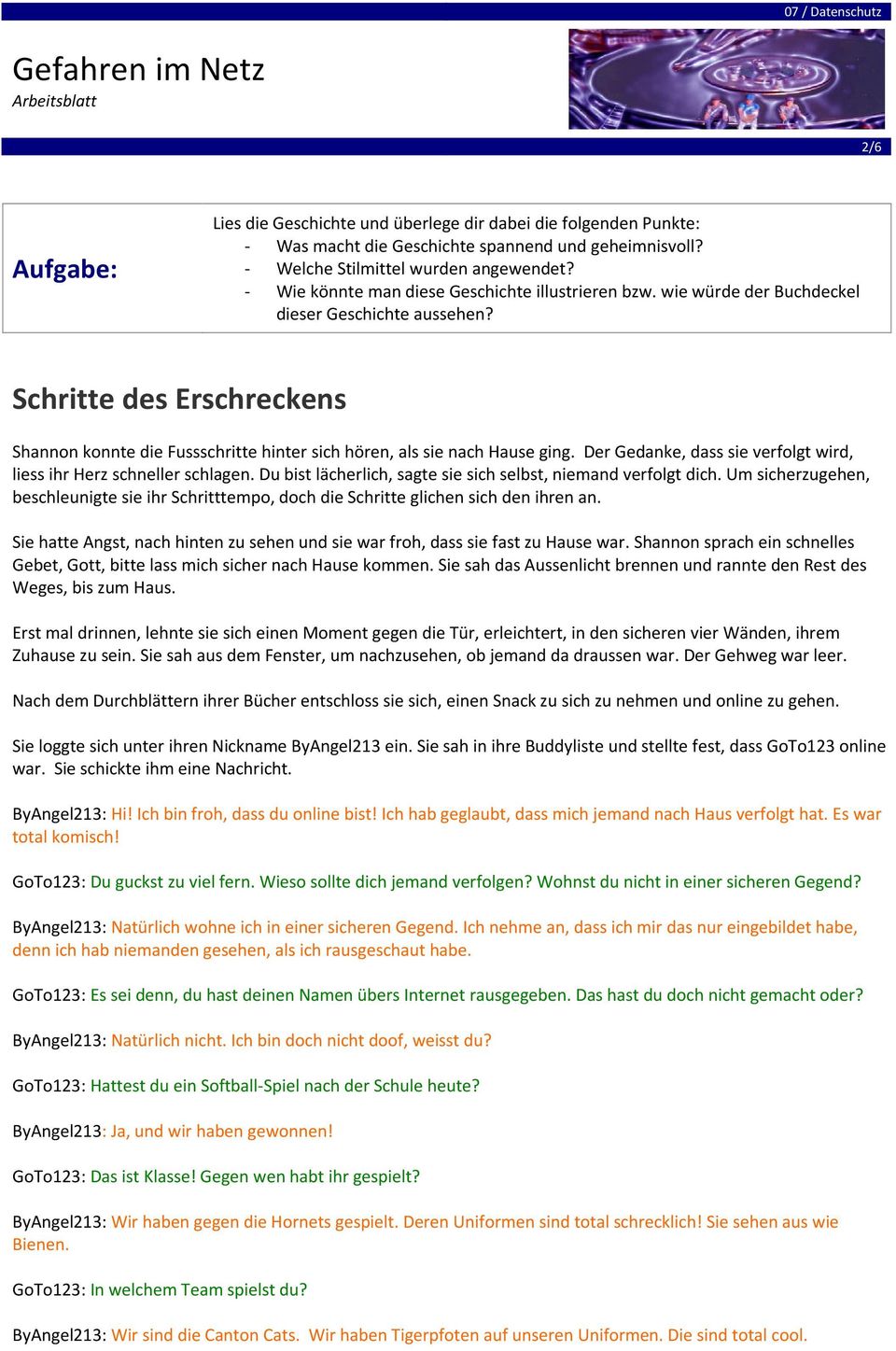 Schritte des Erschreckens Shannon konnte die Fussschritte hinter sich hören, als sie nach Hause ging. Der Gedanke, dass sie verfolgt wird, liess ihr Herz schneller schlagen.