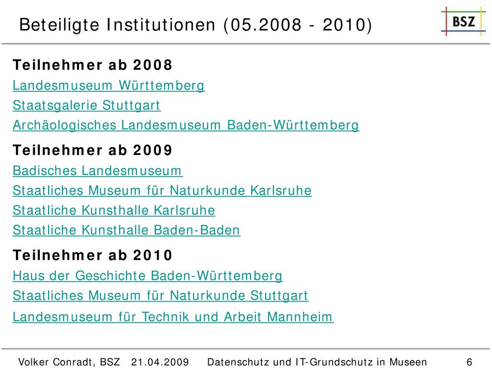 Teilnehmer ab 2009 Badisches Landesmuseum Staatliches tli Museum für Naturkunde Karlsruhe Staatliche Kunsthalle Karlsruhe Staatliche