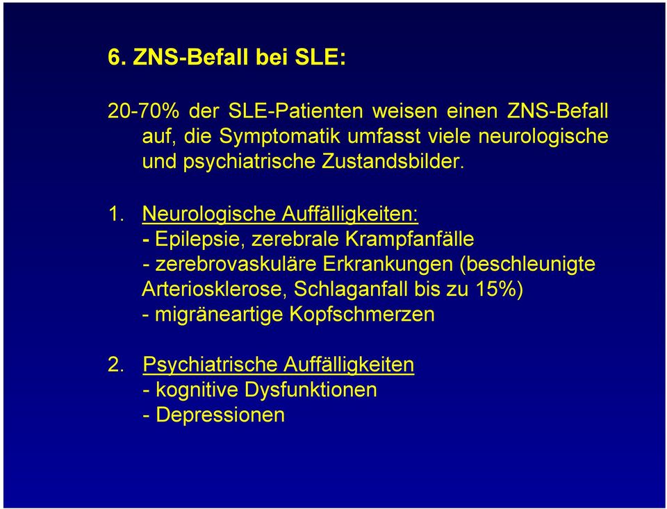 Neurologische Auffälligkeiten: - Epilepsie, zerebrale Krampfanfälle - zerebrovaskuläre Erkrankungen