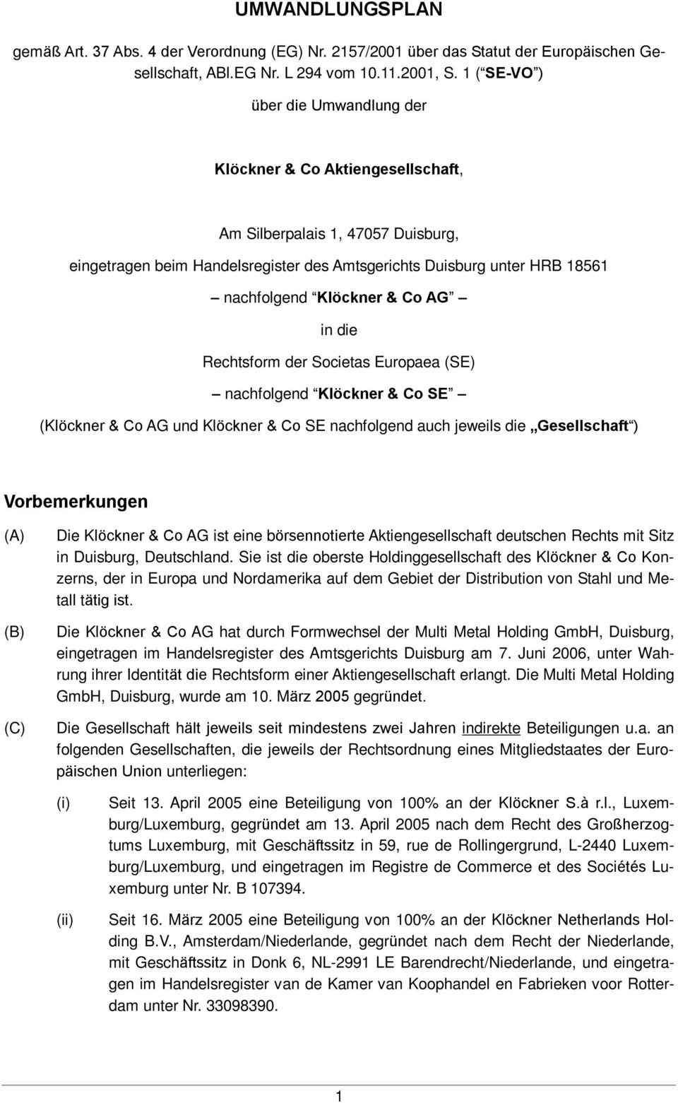 Klöckner & Co AG in die Rechtsform der Societas Europaea (SE) nachfolgend Klöckner & Co SE (Klöckner & Co AG und Klöckner & Co SE nachfolgend auch jeweils die Gesellschaft ) Vorbemerkungen (A) (B)
