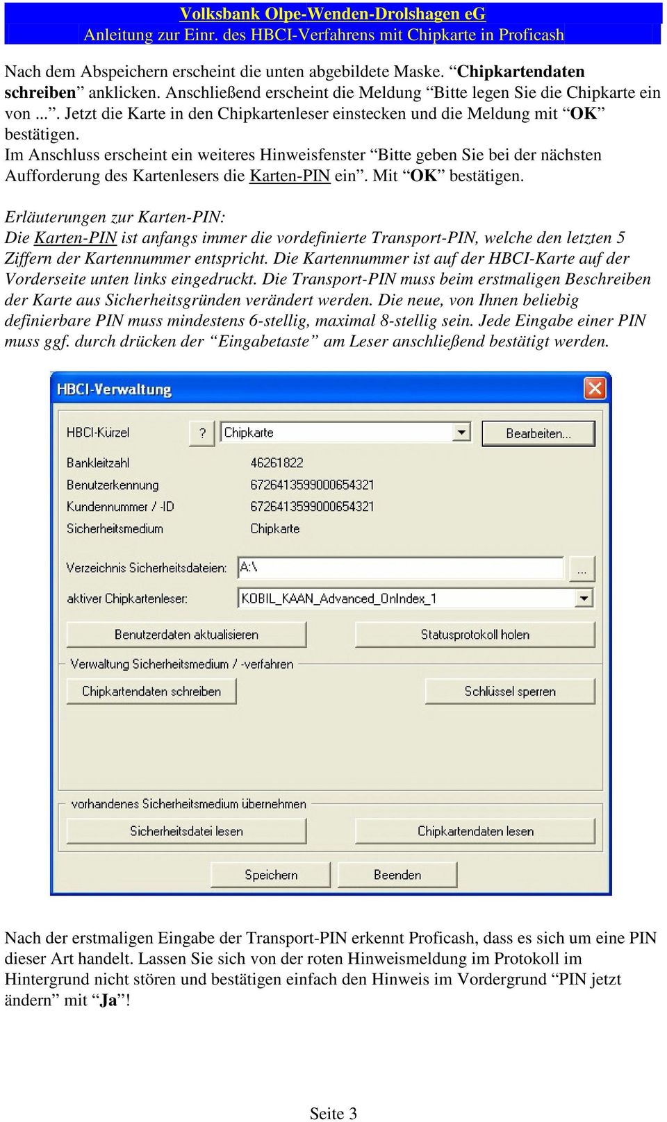 Im Anschluss erscheint ein weiteres Hinweisfenster Bitte geben Sie bei der nächsten Aufforderung des Kartenlesers die Karten-PIN ein. Mit OK bestätigen.