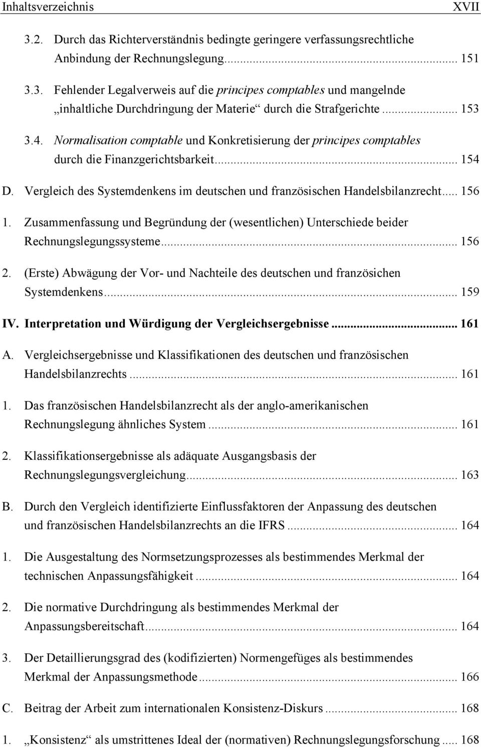 Vergleich des Systemdenkens im deutschen und französischen Handelsbilanzrecht... 156 1. Zusammenfassung und Begründung der (wesentlichen) Unterschiede beider Rechnungslegungssysteme... 156 2.