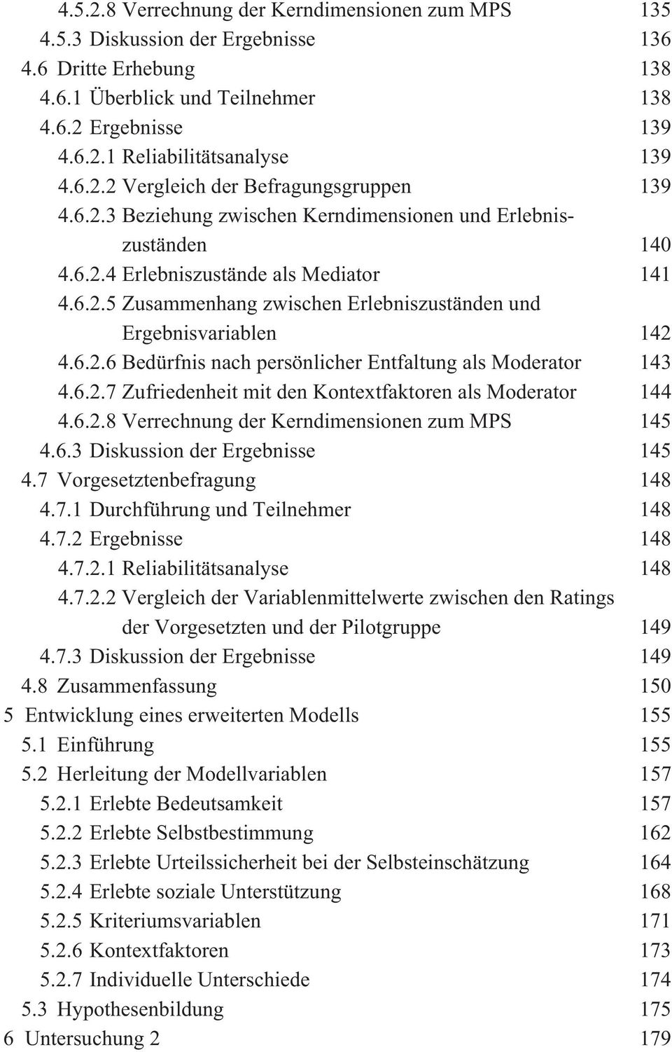 6.2.6 Bedürfnis nach persönlicher Entfaltung als Moderator 143 4.6.2.7 Zufriedenheit mit den Kontextfaktoren als Moderator 144 4.6.2.8 Verrechnung der Kerndimensionen zum MPS 145 4.6.3 Diskussion der Ergebnisse 145 4.