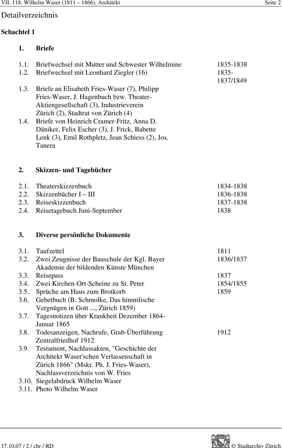1.4. Briefe von Heinrich Cramer-Fritz, Anna D. Däniker, Felix Escher (3), J. Frick, Babette Lenk (3), Emil Rothpletz, Jean Schiess (2), Jos. Tanera 2. Skizzen- und Tagebücher 2.1. Theaterskizzenbuch 1834-1838 2.