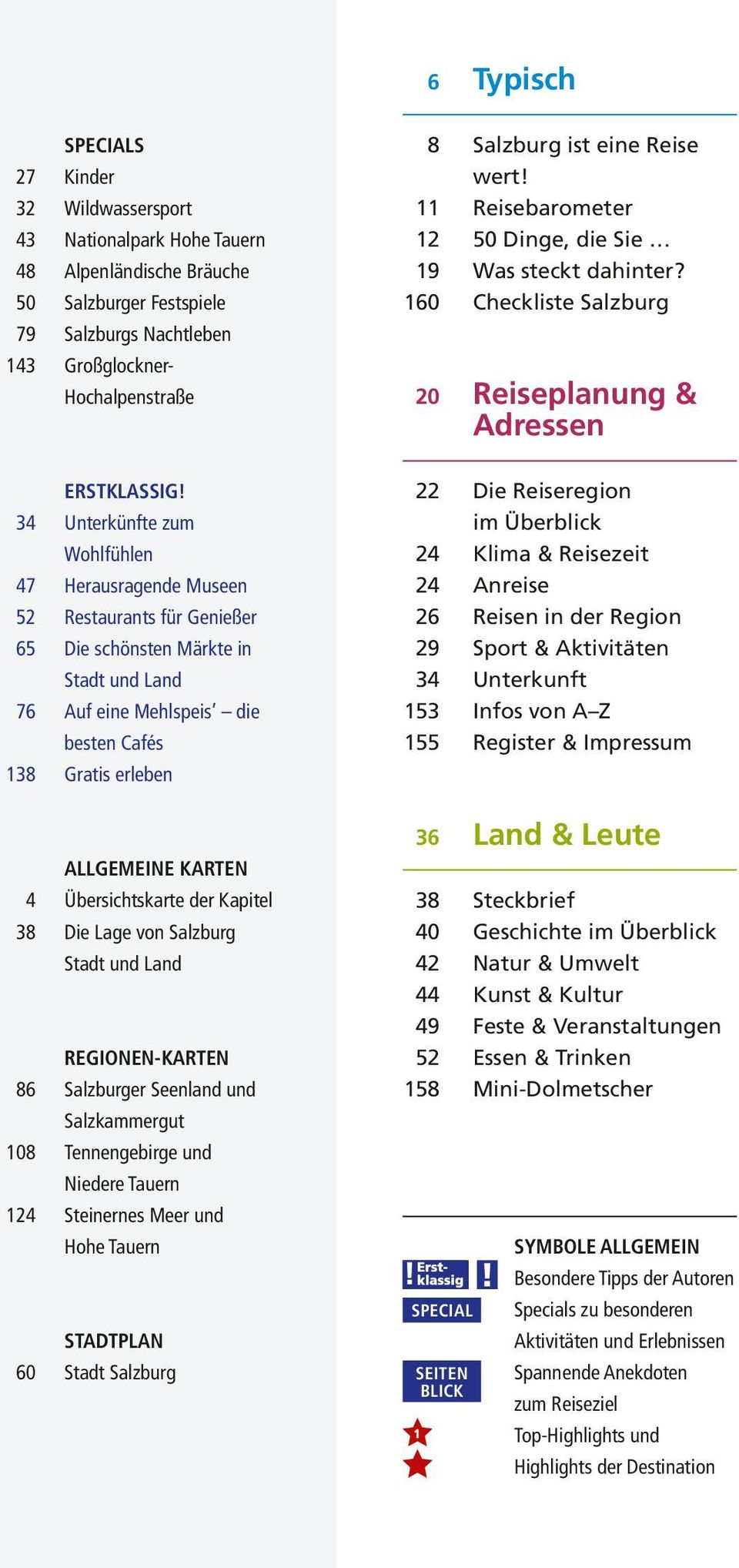 4 Übersichtskarte der Kapitel 38 Die Lage von Salzburg Stadt und Land regionen-karten 86 Salzburger Seenland und Salzkammergut 108 Tennengebirge und Niedere Tauern 124 Steinernes Meer und Hohe Tauern