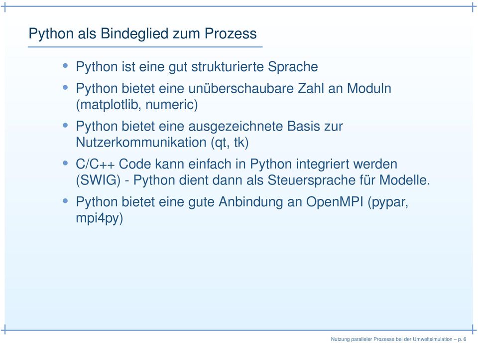 C/C++ Code kann einfach in Python integriert werden (SWIG) - Python dient dann als Steuersprache für Modelle.