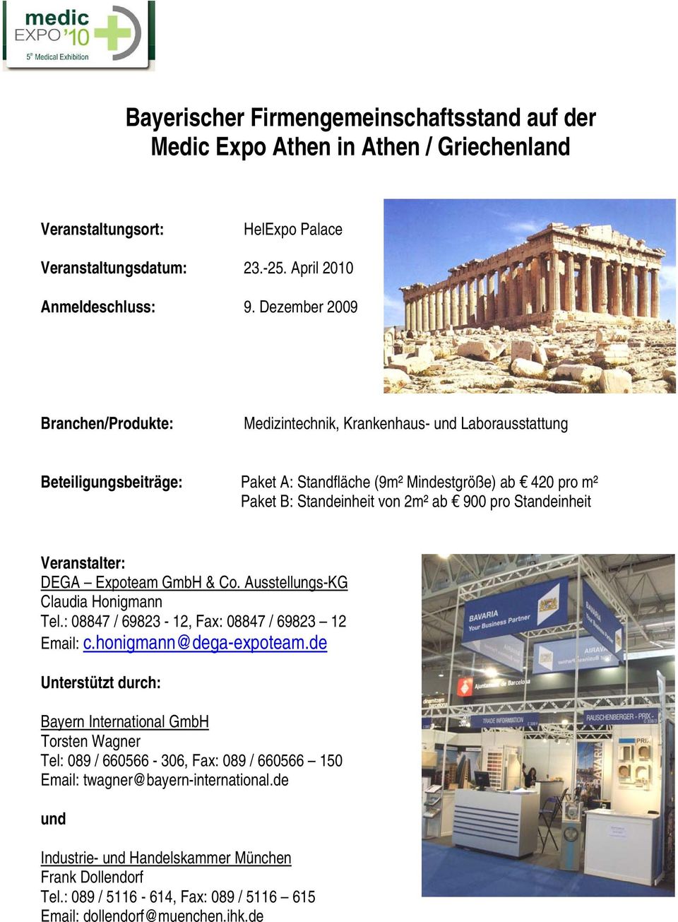 Standeinheit Veranstalter: DEGA Expoteam GmbH & Co. Ausstellungs-KG Claudia Honigmann Tel.: 08847 / 69823-12, Fax: 08847 / 69823 12 Email: c.honigmann@dega-expoteam.