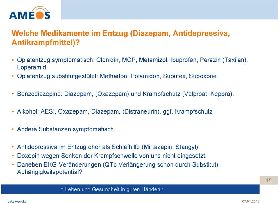 Suboxone Benzodiazepine: Diazepam, (Oxazepam) und Krampfschutz (Valproat, Keppra). Alkohol: AES!, Oxazepam, Diazepam, (Distraneurin), ggf.
