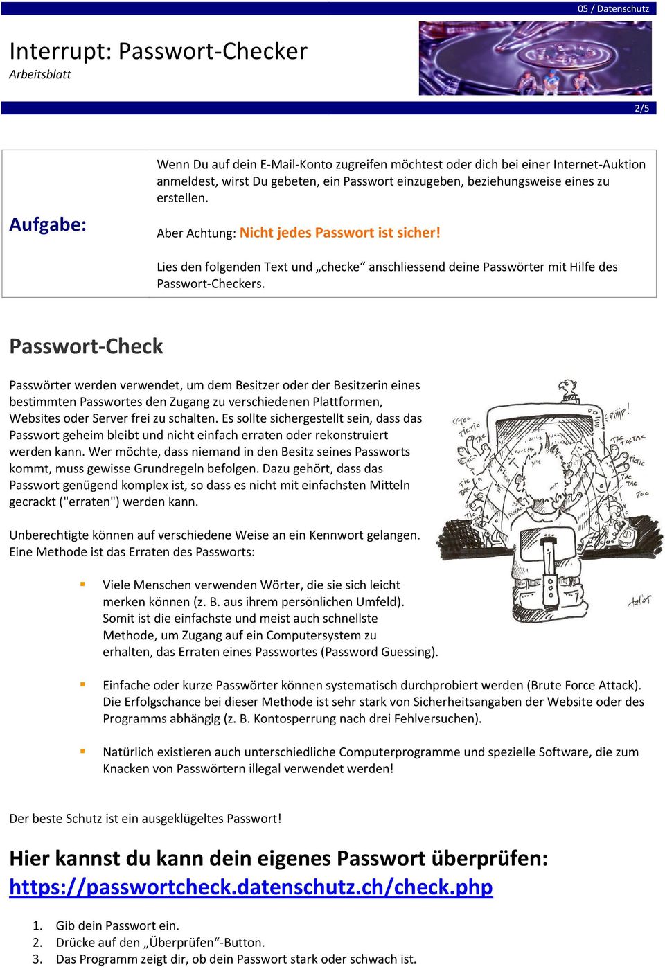 Passwort-Check Passwörter werden verwendet, um dem Besitzer oder der Besitzerin eines bestimmten Passwortes den Zugang zu verschiedenen Plattformen, Websites oder Server frei zu schalten.