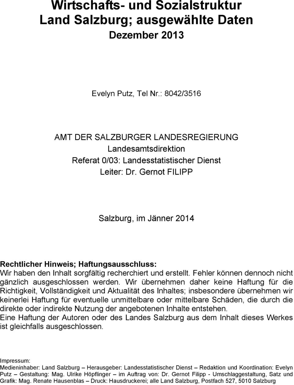 Gernot FILIPP Salzburg, im Jänner 2014 Rechtlicher Hinweis; Haftungsausschluss: Wir haben den Inhalt sorgfältig recherchiert und erstellt. Fehler können dennoch nicht gänzlich ausgeschlossen werden.