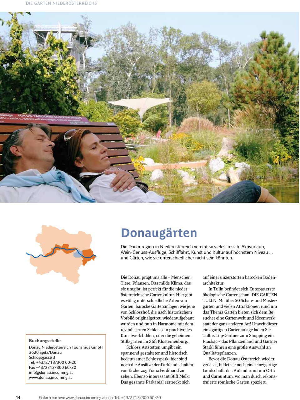 incoming.at www.donau.incoming.at Die Donau prägt uns alle Menschen, Tiere, Pflanzen. Das milde Klima, das sie umgibt, ist perfekt für die niederösterreichische Gartenkultur.