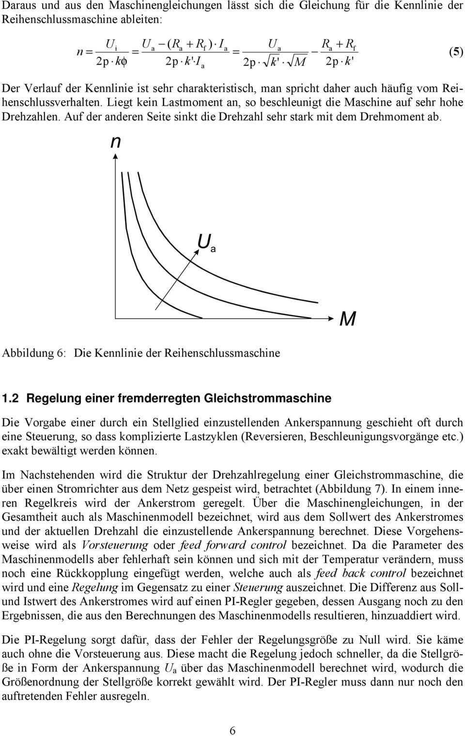 Auf der nderen Seite sinkt die Drehzhl sehr strk mit dem Drehmoment b. Abbildung 6: Die Kennlinie der Reihenschlussmschine 1.