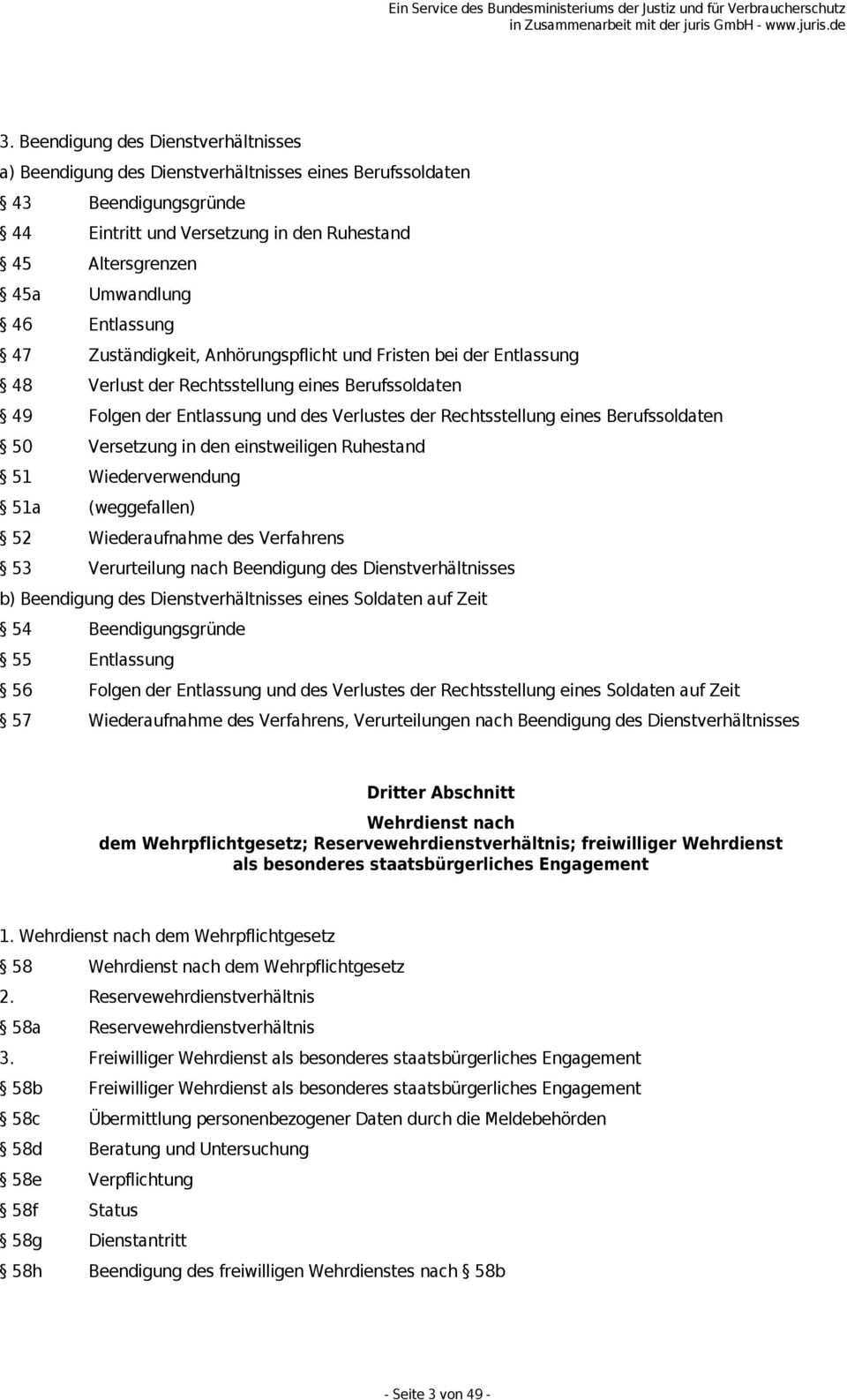 Berufssoldaten 50 Versetzung in den einstweiligen Ruhestand 51 Wiederverwendung 51a (weggefallen) 52 Wiederaufnahme des Verfahrens 53 Verurteilung nach Beendigung des Dienstverhältnisses b)