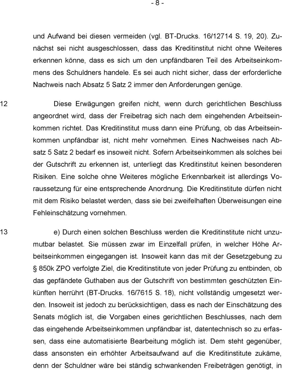 Es sei auch nicht sicher, dass der erforderliche Nachweis nach Absatz 5 Satz 2 immer den Anforderungen genüge.