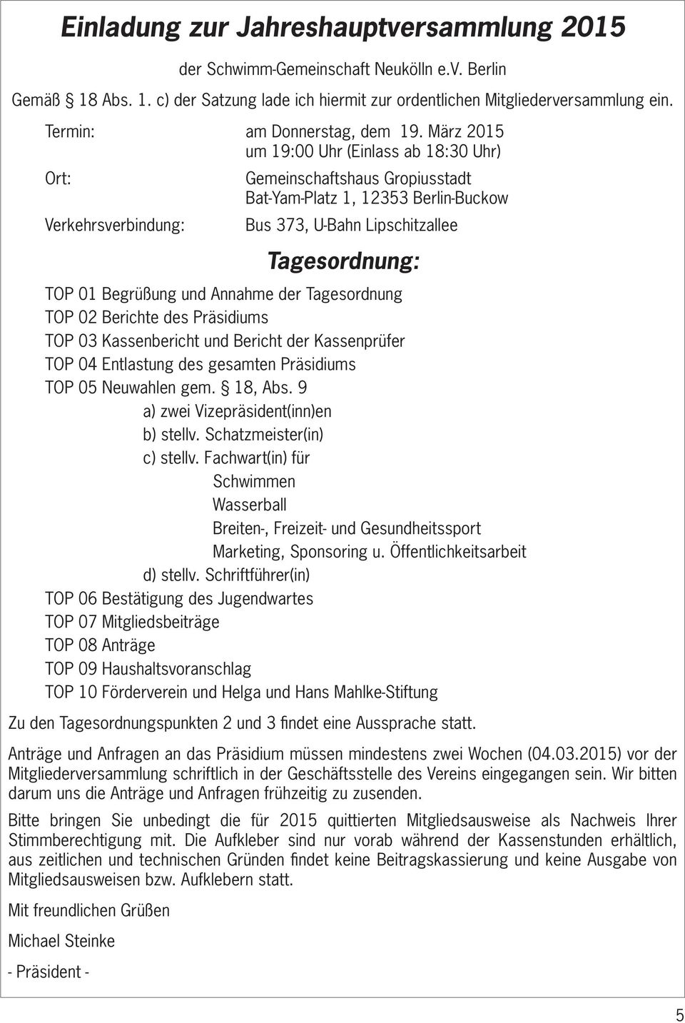 März 2015 um 19:00 Uhr (Einlass ab 18:30 Uhr) Gemeinschaftshaus Gropiusstadt Bat-Yam-Platz 1, 12353 Berlin-Buckow Verkehrsverbindung: Bus 373, U-Bahn Lipschitzallee Tagesordnung: TOP 01 Begrüßung und