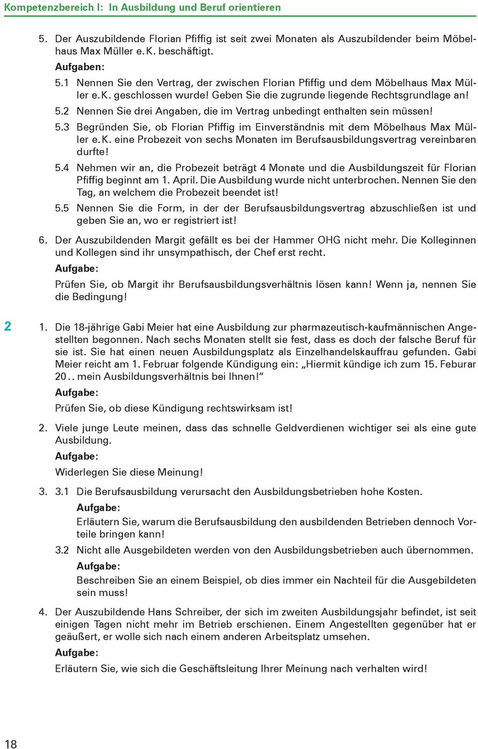 2 Nennen Sie drei Angaben, die im Vertrag unbedingt enthalten sein müssen! 5.3 Begründen Sie, ob Florian Pfiffig im Einverständnis mit dem Möbelhaus Max Müller e. K.