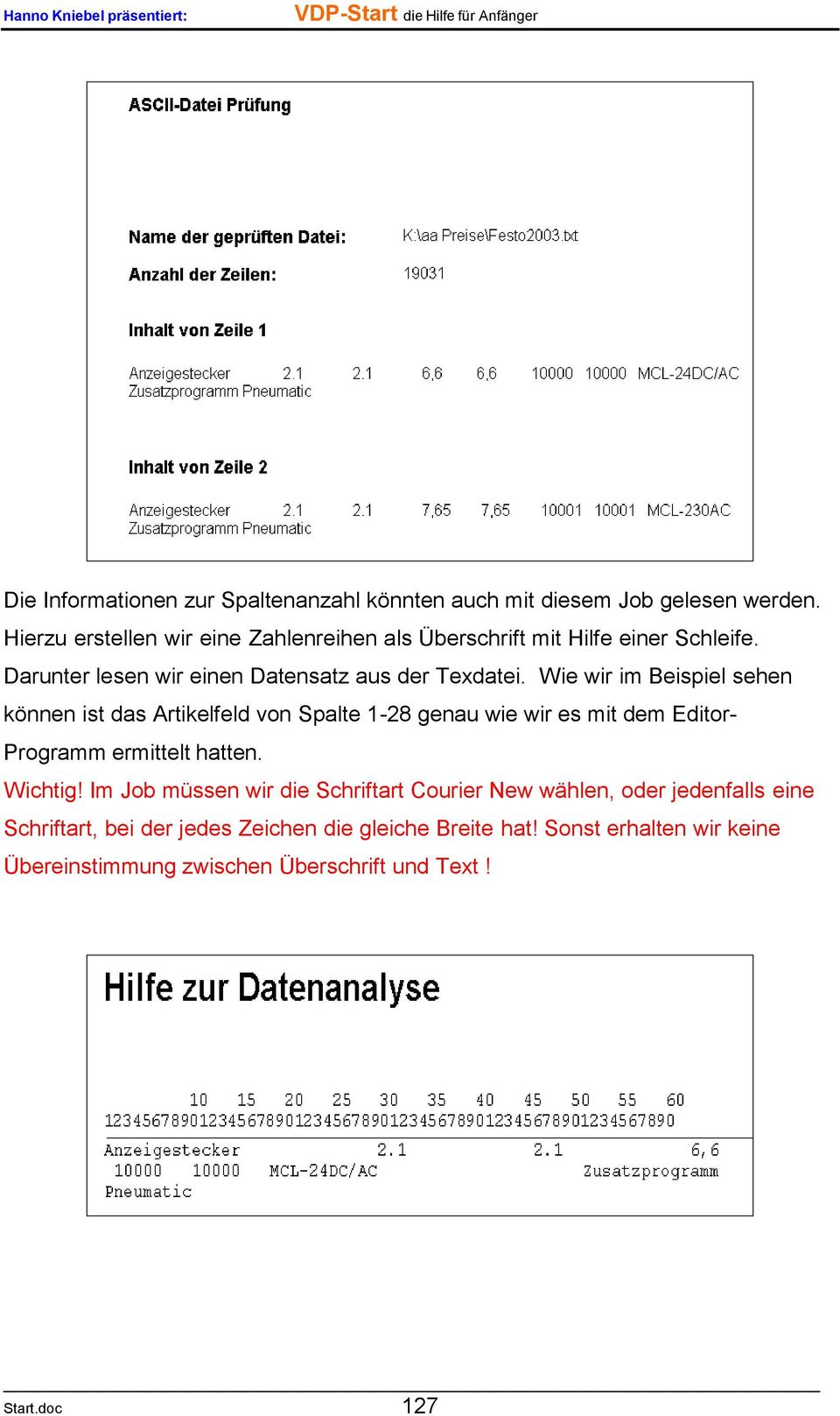 Wie wir im Beispiel sehen können ist das Artikelfeld von Spalte 1-28 genau wie wir es mit dem Editor- Programm ermittelt hatten. Wichtig!