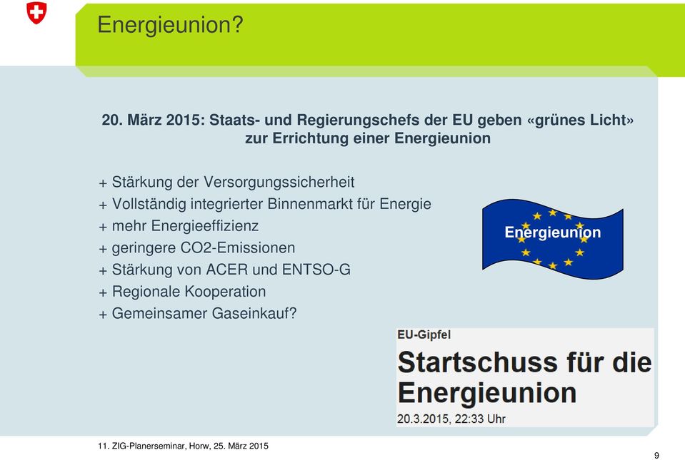 Energieunion + Stärkung der Versorgungssicherheit + Vollständig integrierter Binnenmarkt