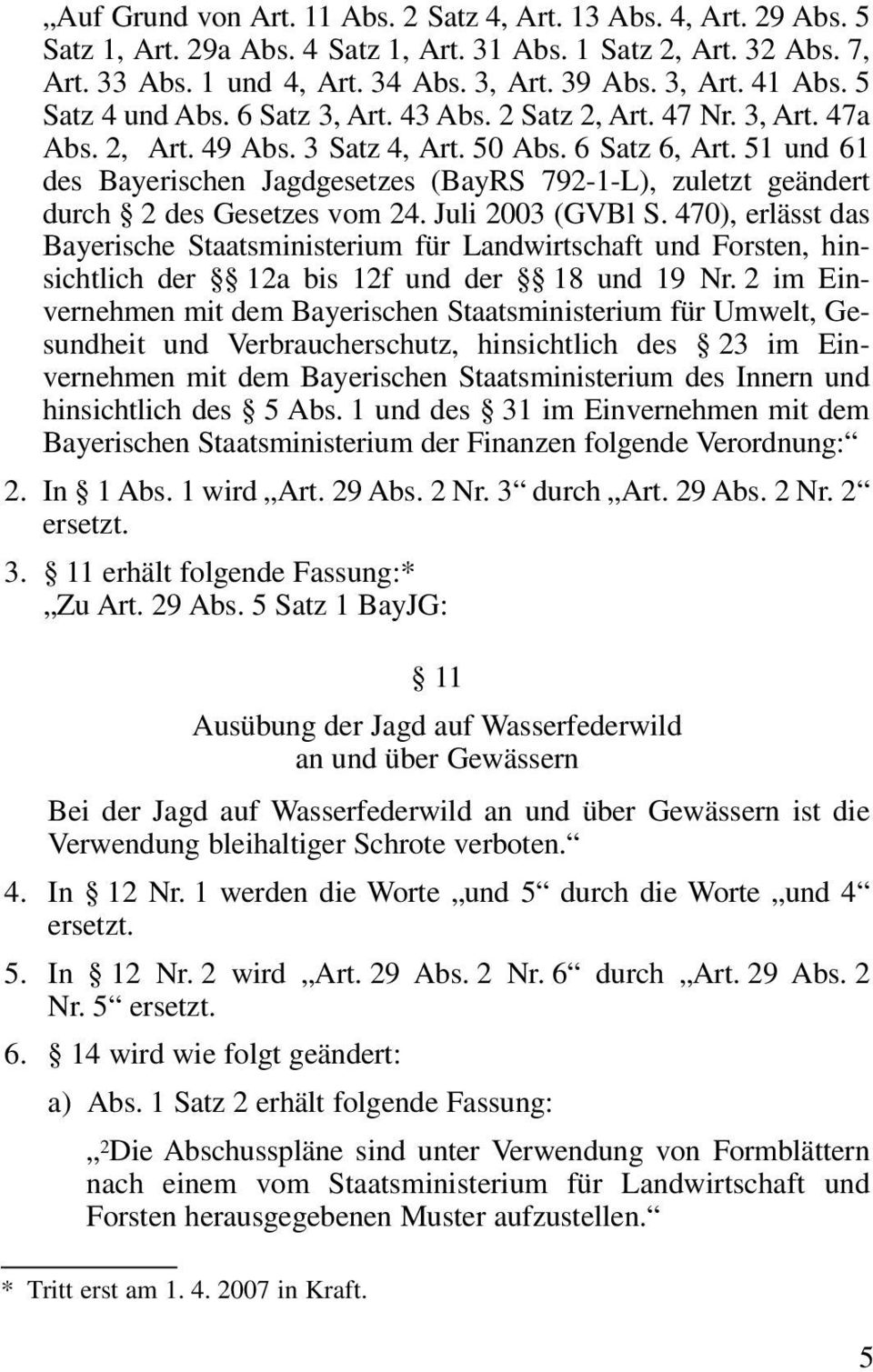 51 und 61 des Bayerischen Jagdgesetzes (BayRS 792-1-L), zuletzt geändert durch 2 des Gesetzes vom 24. Juli 2003 (GVBl S.
