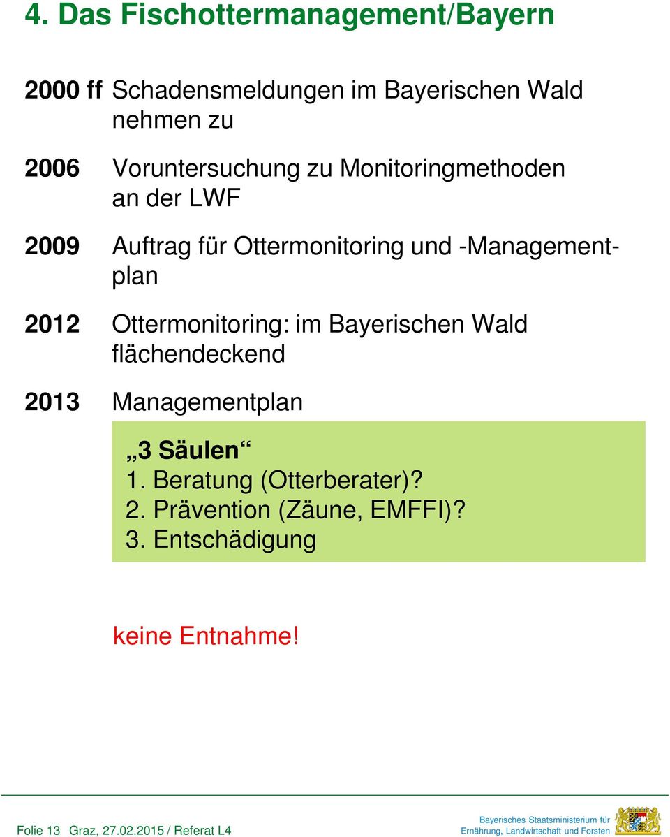 -Managementplan 2012 Ottermonitoring: im Bayerischen Wald flächendeckend 2013 Managementplan 3