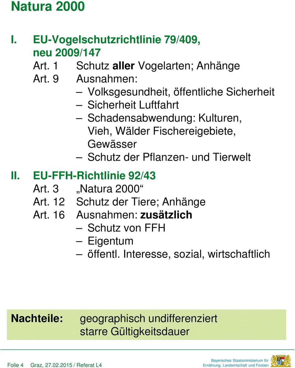 Fischereigebiete, Gewässer Schutz der Pflanzen- und Tierwelt II. EU-FFH-Richtlinie 92/43 Art. 3 Natura 2000 Art.