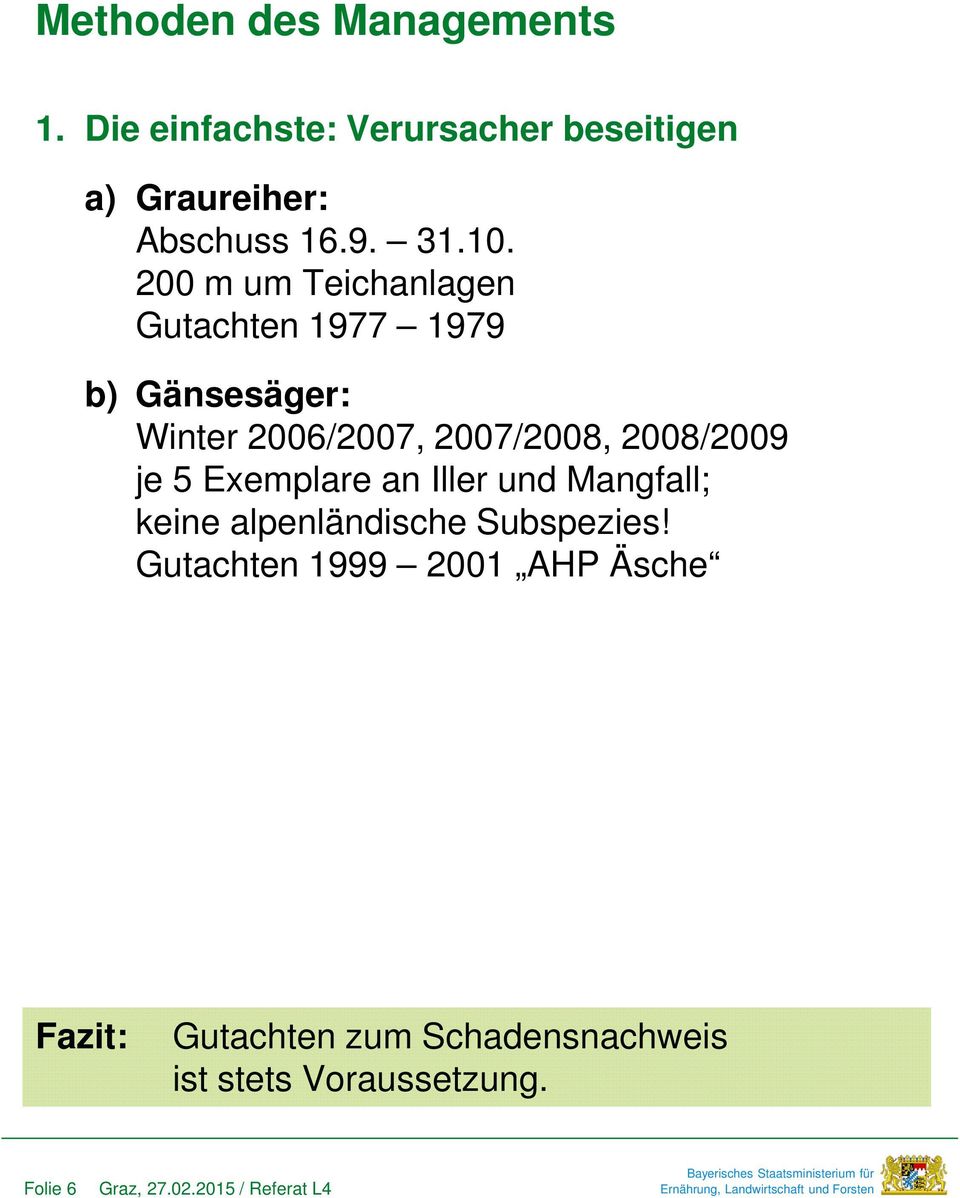 200 m um Teichanlagen Gutachten 1977 1979 b) Gänsesäger: Winter 2006/2007, 2007/2008,