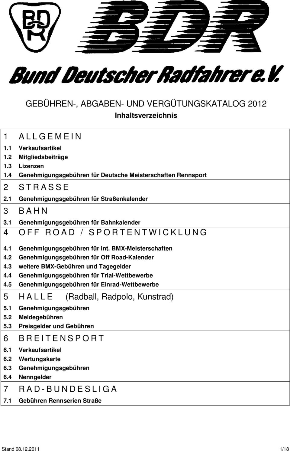 1 Genehmigungsgebühren für Bahnkalender 4 O F F R O A D / S P O R T E N T W I C K L U N G 4.1 Genehmigungsgebühren für int. BMX-Meisterschaften 4.2 Genehmigungsgebühren für Off Road-Kalender 4.