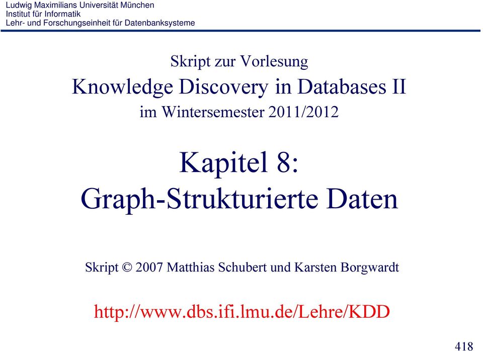 Wntersemester 2011/2012 Kaptel 8: Graph-Strukturerte Daten Skrpt 2007 Matthas