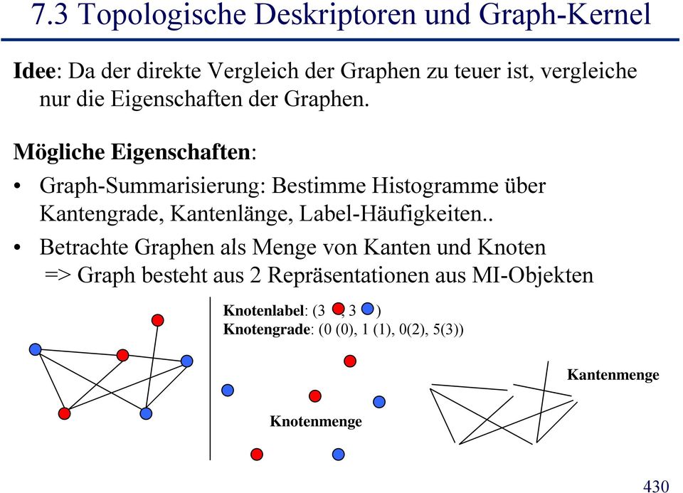 Möglche Egenschaften: Graph-Summarserung: Bestmme Hstogramme über Kantengrade, Kantenlänge, Label-Häufgketen.