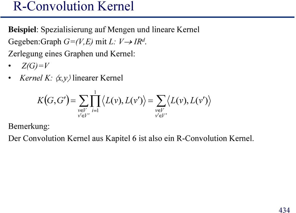 Zerlegung enes Graphen und Kernel: Z(G)=V Kernel K: xy x,y lnearer Kernel