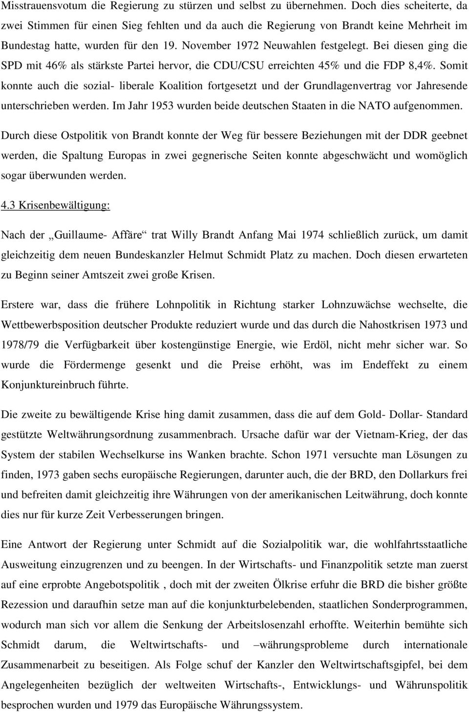 Bei diesen ging die SPD mit 46% als stärkste Partei hervor, die CDU/CSU erreichten 45% und die FDP 8,4%.