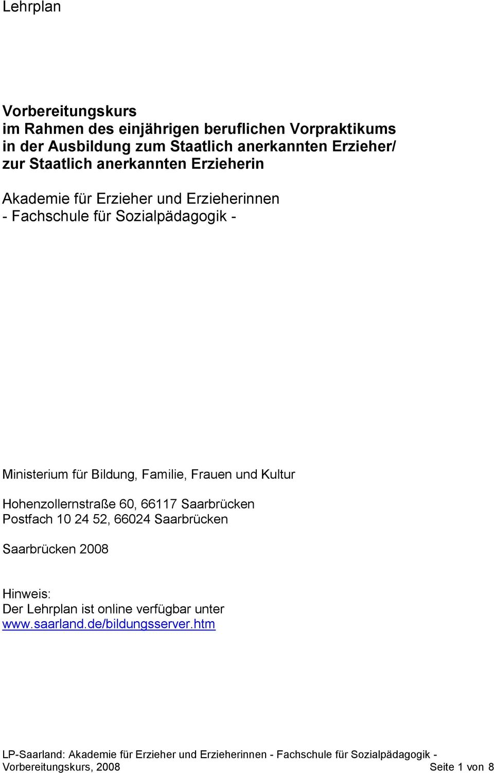 Ministerium für Bildung, Familie, Frauen und Kultur Hohenzollernstraße 60, 66117 Saarbrücken Postfach 10 24 52, 66024