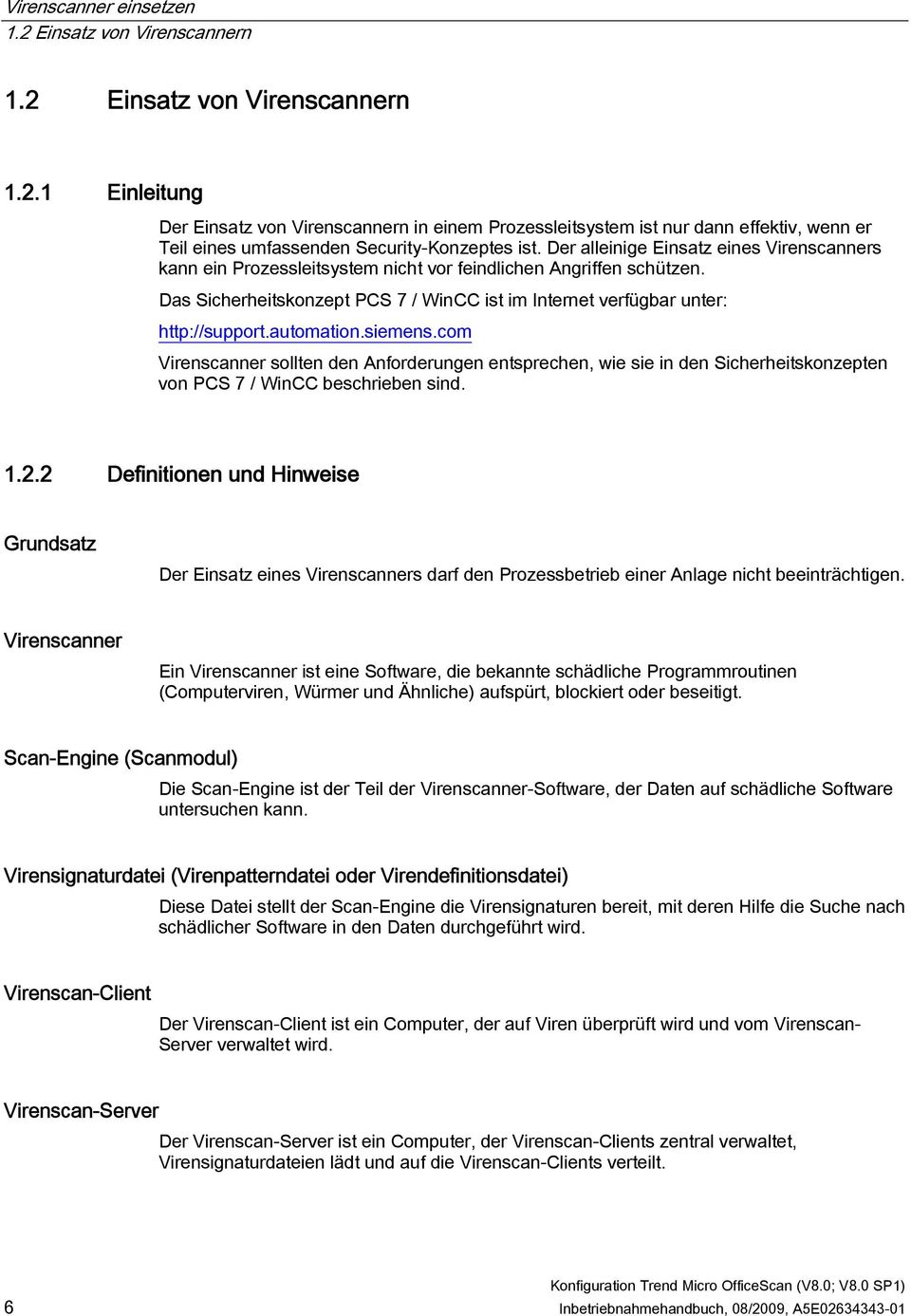 automation.siemens.com Virenscanner sollten den Anforderungen entsprechen, wie sie in den Sicherheitskonzepten von PCS 7 / WinCC beschrieben sind. 1.2.