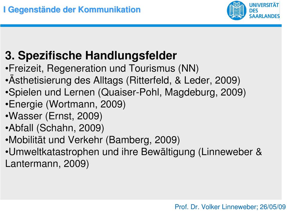 (Ritterfeld, & Leder, 2009) Spielen und Lernen (Quaiser-Pohl, Magdeburg, 2009) Energie (Wortmann,