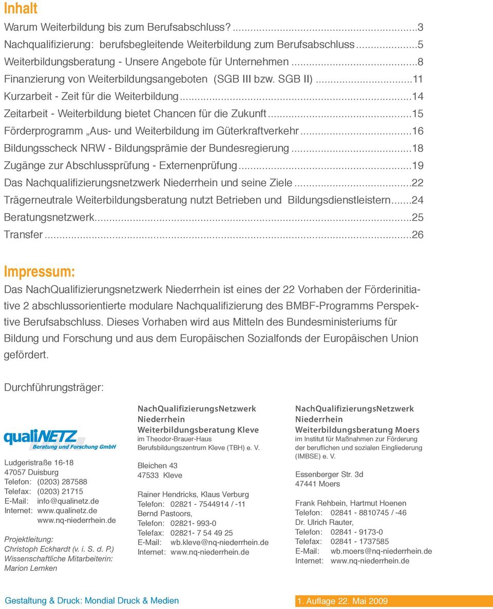 ..15 Förderprogramm Aus- und Weiterbildung im Güterkraftverkehr...16 Bildungsscheck NRW - Bildungsprämie der Bundesregierung...18 Zugänge zur Abschlussprüfung - Externenprüfung.