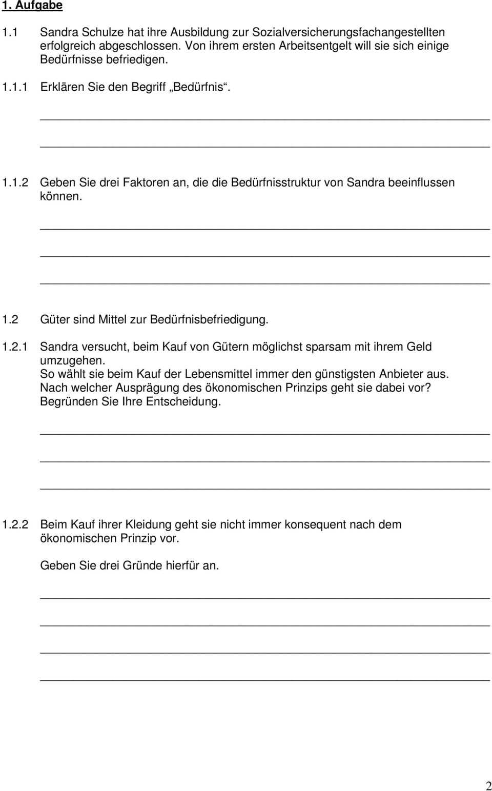 So wählt sie beim Kauf der Lebensmittel immer den günstigsten Anbieter aus. Nach welcher Ausprägung des ökonomischen Prinzips geht sie dabei vor? Begründen Sie Ihre Entscheidung. 1.2.