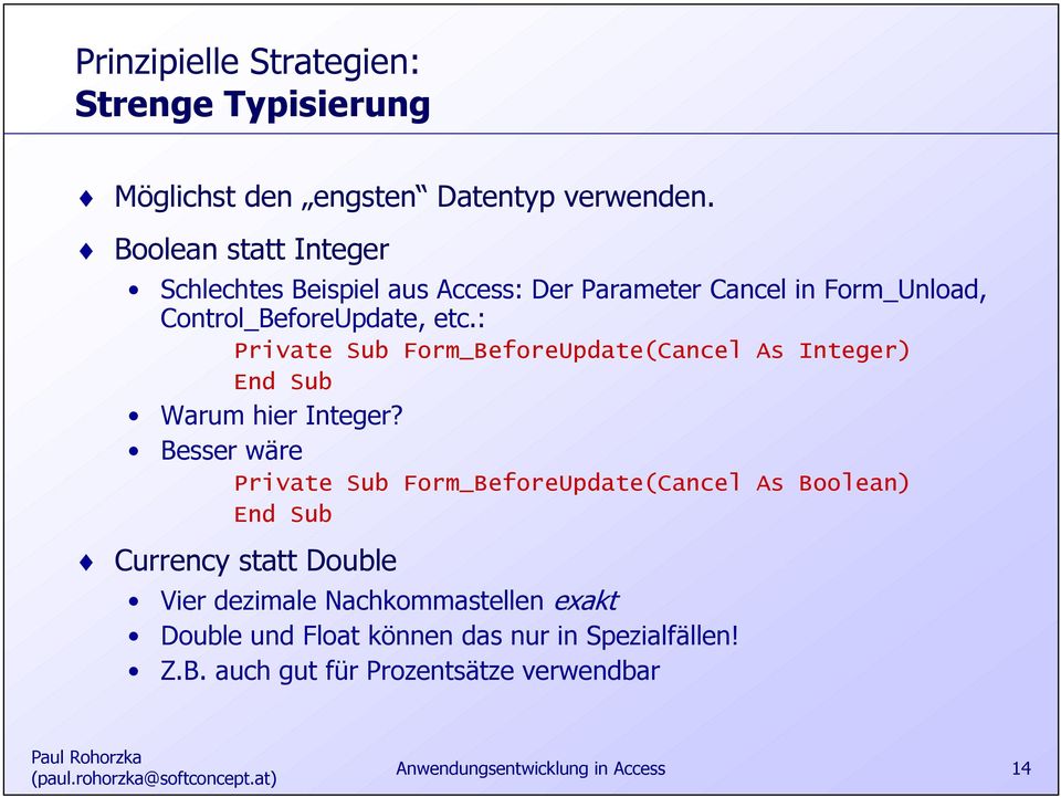 : Private Sub Form_BeforeUpdate(Cancel As Integer) End Sub Warum hier Integer?
