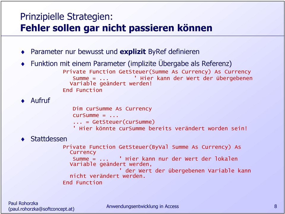 End Function Dim cursumme As Currency cursumme =...... = GetSteuer(curSumme) ' Hier könnte cursumme bereits verändert worden sein!