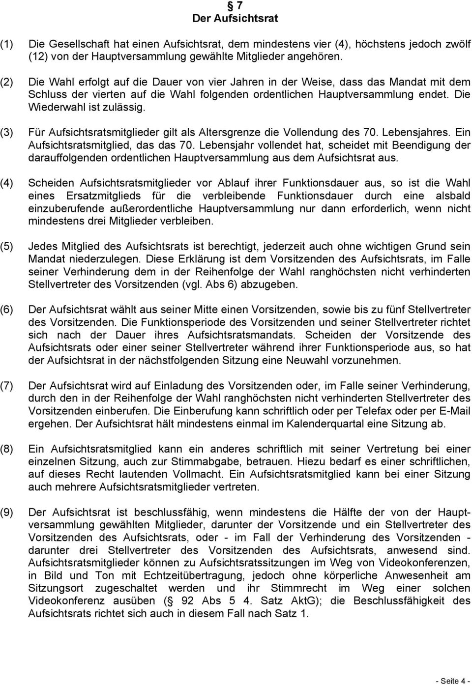 (3) Für Aufsichtsratsmitglieder gilt als Altersgrenze die Vollendung des 70. Lebensjahres. Ein Aufsichtsratsmitglied, das das 70.