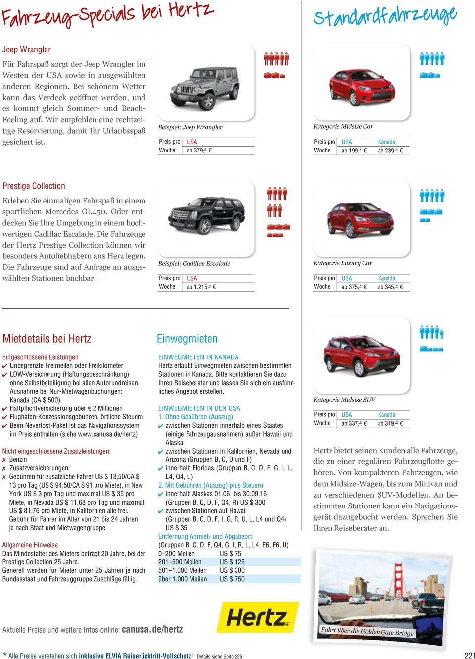 Beispiel: Jeep Wrangler usa ab 379, * Kategorie Midsize Car ab 199, * ab 239, * Prestige Collection Erleben Sie einmaligen Fahrspaß in einem sportlichen Mercedes GL450.