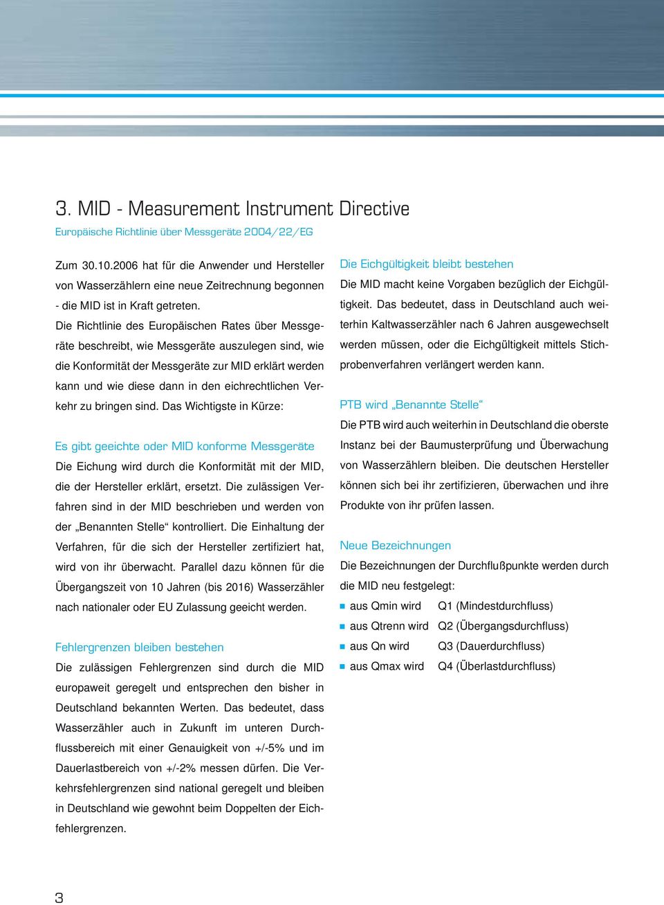Die Richtlinie des Europäischen Rates über Messgeräte beschreibt, wie Messgeräte auszulegen sind, wie die Konformität der Messgeräte zur MID erklärt werden kann und wie diese dann in den