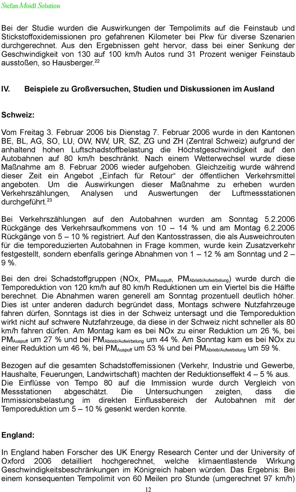 Beispiele zu Großversuchen, Studien und Diskussionen im Ausland Schweiz: Vom Freitag 3. Februar 2006 bis Dienstag 7.