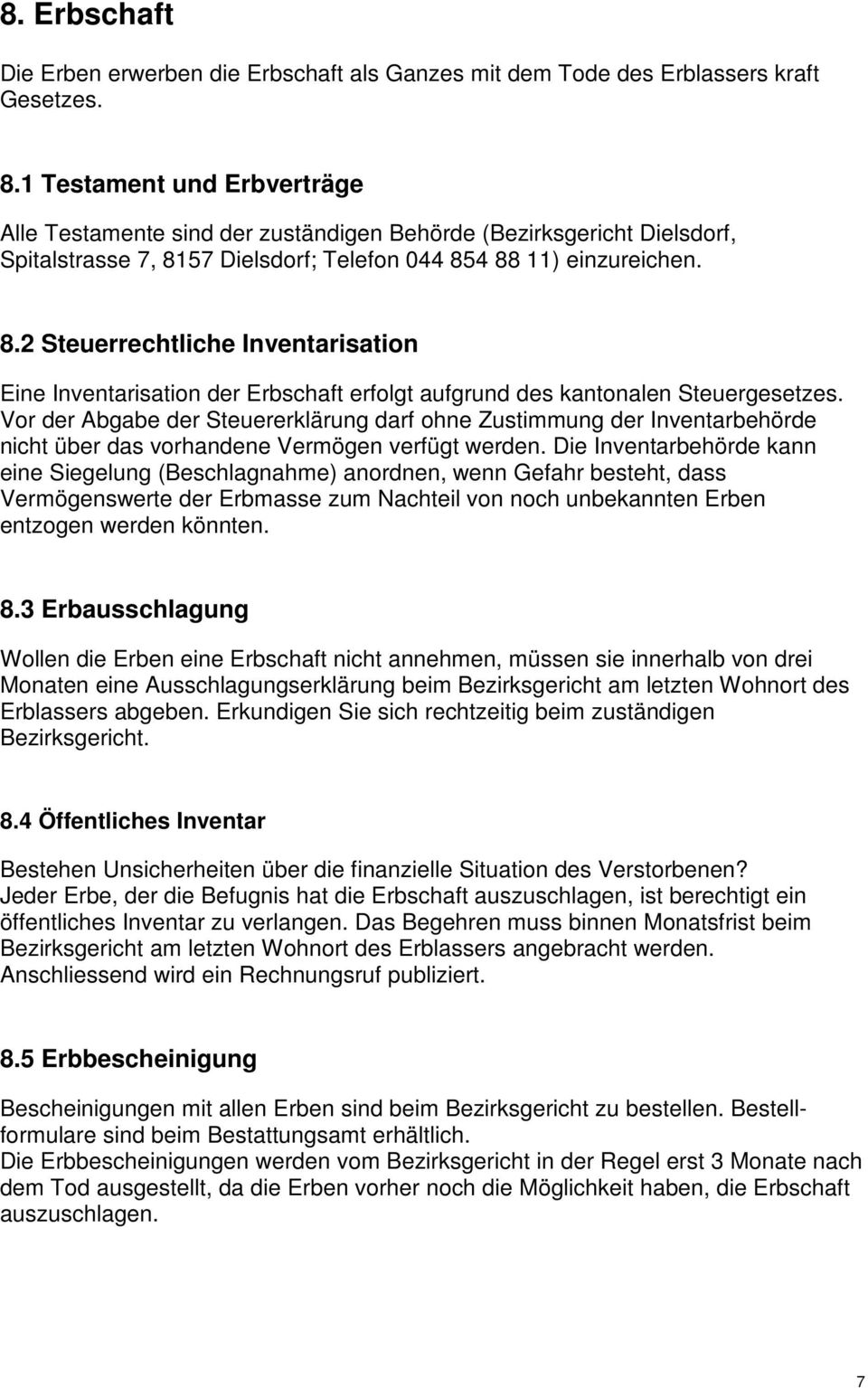 57 Dielsdorf; Telefon 044 854 88 11) einzureichen. 8.2 Steuerrechtliche Inventarisation Eine Inventarisation der Erbschaft erfolgt aufgrund des kantonalen Steuergesetzes.