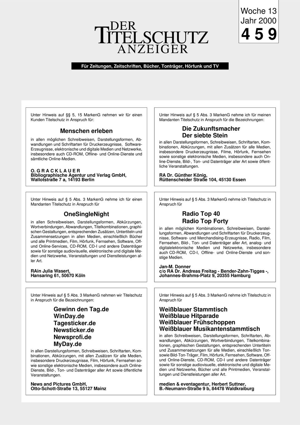 fline- und Online-Dienste und sämtliche Online-Medien. O.GRACKLAUER Bibliographische Agentur und Verlag GmbH, Wallotstraße 7 a, 14193 Berlin Unter Hinweis auf 5 Abs.