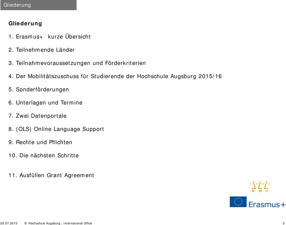 Der Mobilitätszuschuss für Studierende der Hochschule Augsburg 2015/16 5. Sonderförderungen 6.