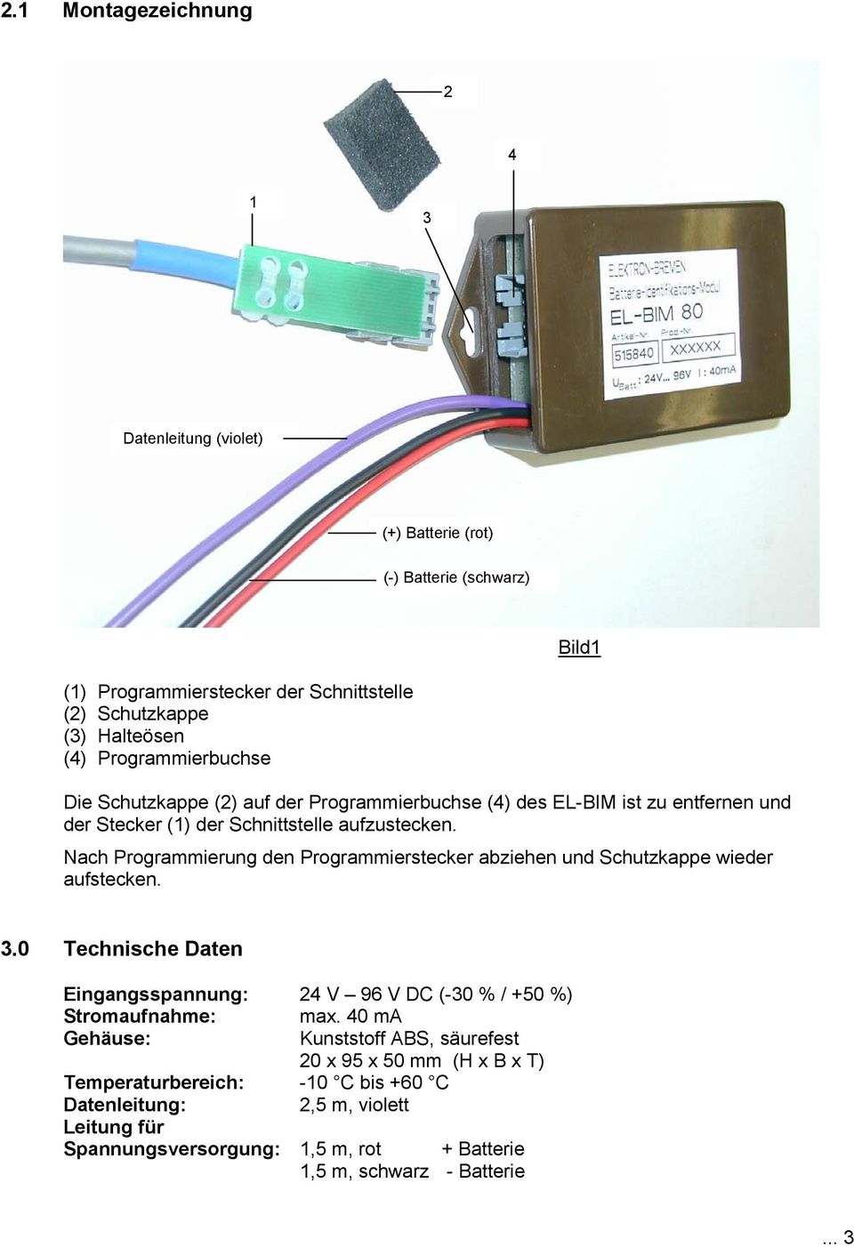 Nach Programmierung den Programmierstecker abziehen und Schutzkappe wieder aufstecken. 3.0 Technische Daten Eingangsspannung: 24 V 96 V DC (-30 % / +50 %) Stromaufnahme: max.