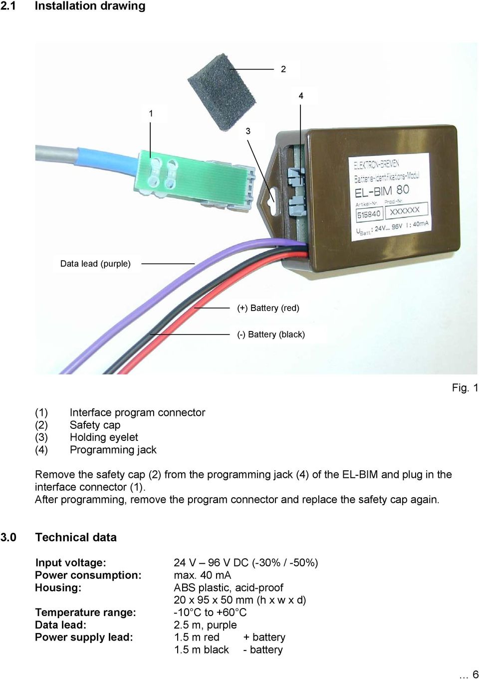 plug in the interface connector (1). After programming, remove the program connector and replace the safety cap again. 3.