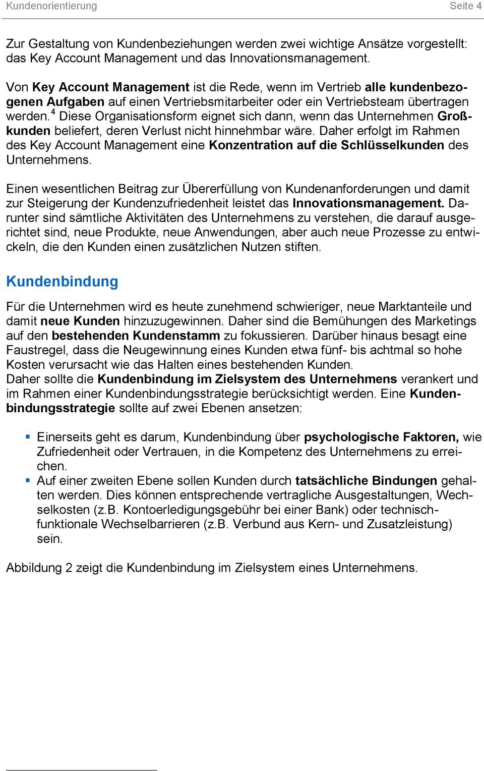 4 Diese Organisationsform eignet sich dann, wenn das Unternehmen Großkunden beliefert, deren Verlust nicht hinnehmbar wäre.