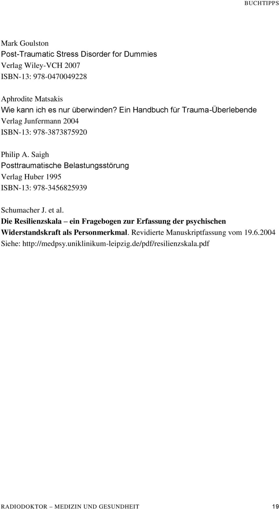 Saigh Posttraumatische Belastungsstörung Verlag Huber 1995 ISBN-13: 978-3456825939 Schumacher J. et al.
