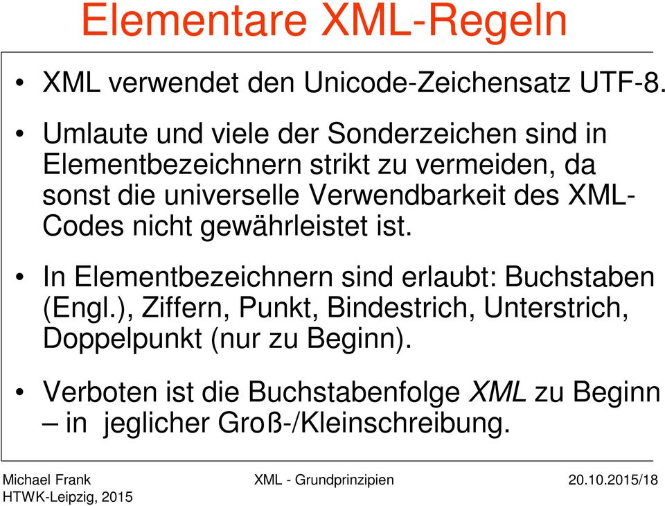 Verwendbarkeit des XML- Codes nicht gewährleistet ist. In Elementbezeichnern sind erlaubt: Buchstaben (Engl.